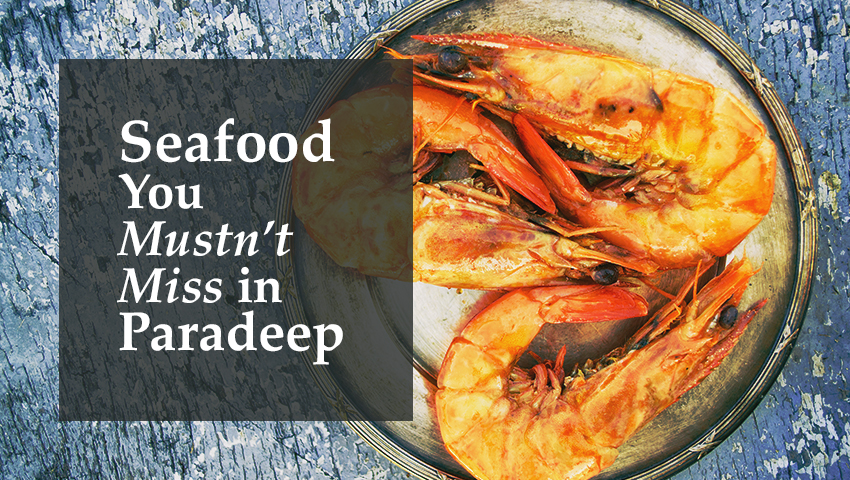 Seafood You Mustn’t Miss in Paradeep